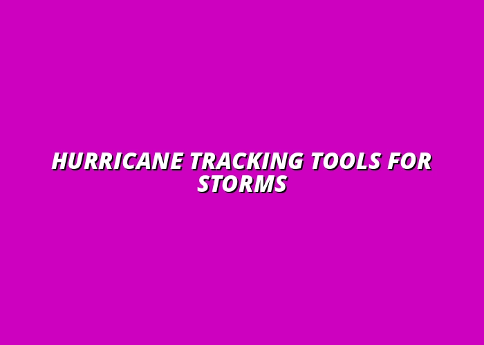 Hurricane Tracking Tools for Storms