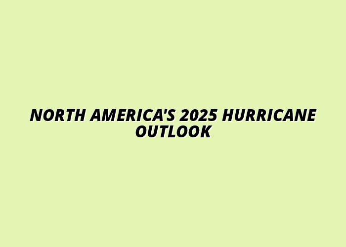 North America's 2025 Hurricane Outlook