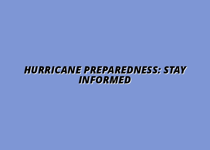 Hurricane Preparedness: Stay Informed